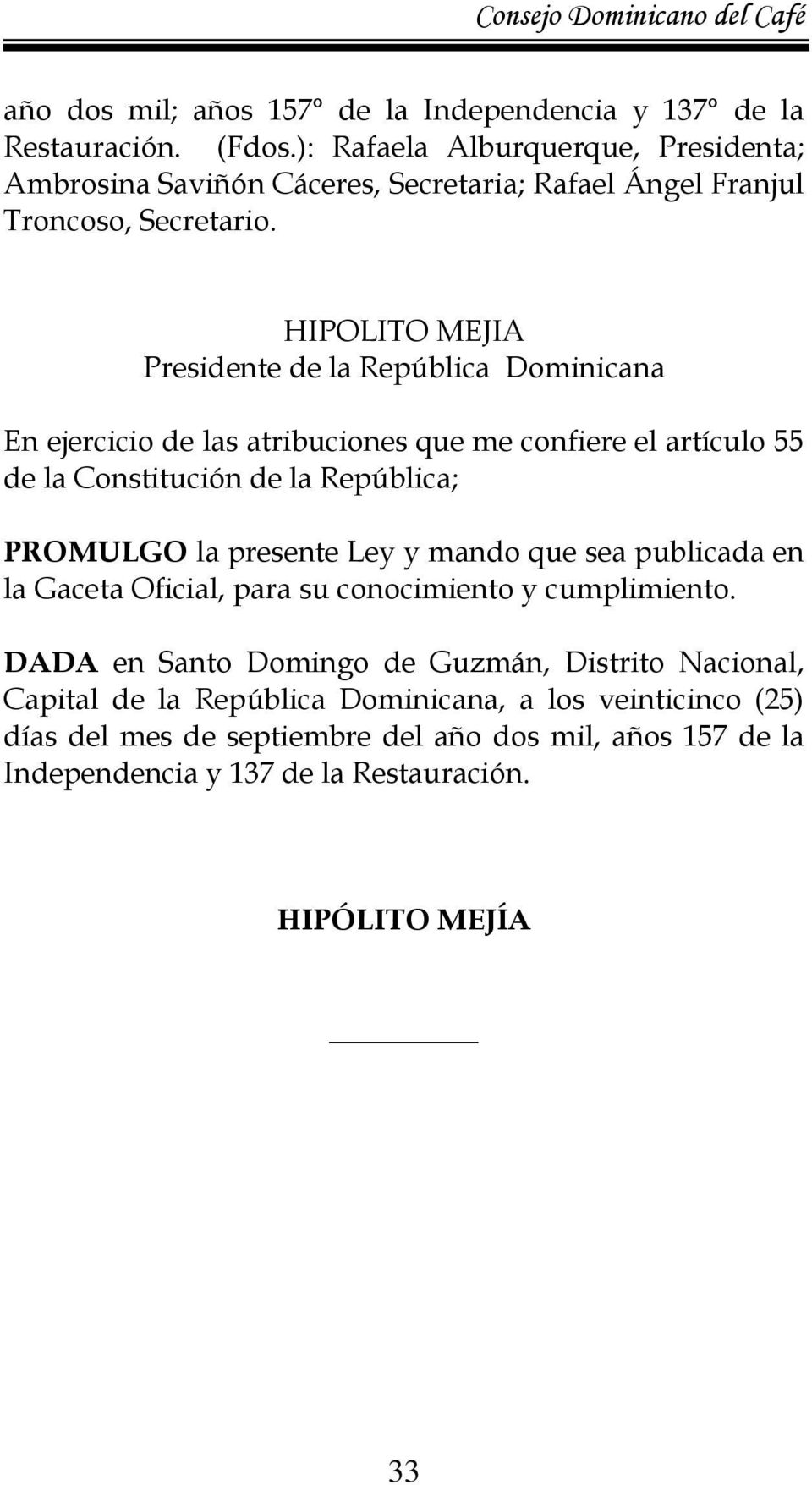 HIPOLITO MEJIA Presidente de la República Dominicana En ejercicio de las atribuciones que me confiere el artículo 55 de la Constitución de la República; PROMULGO la
