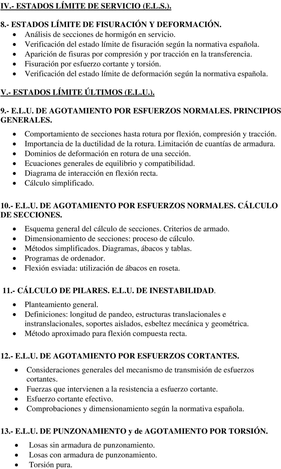 Verificación del estado límite de deformación según la normativa española. V.- ESTADOS LÍMITE ÚLTIMOS (E.L.U.). 9.- E.L.U. DE AGOTAMIENTO POR ESFUERZOS NORMALES. PRINCIPIOS GENERALES.