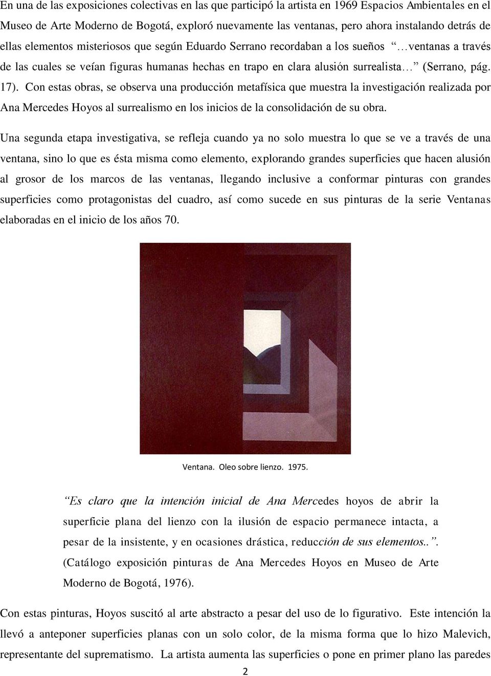 17). Con estas obras, se observa una producción metafísica que muestra la investigación realizada por Ana Mercedes Hoyos al surrealismo en los inicios de la consolidación de su obra.