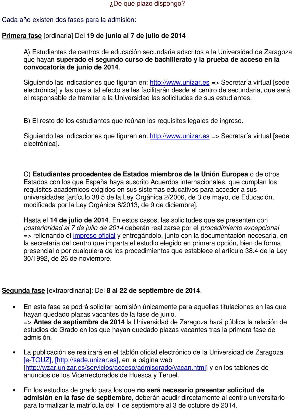 bachillerato y la prueba de acceso en la convocatoria de junio de 2014. Siguiendo las indicaciones que figuran en: http://www.unizar.