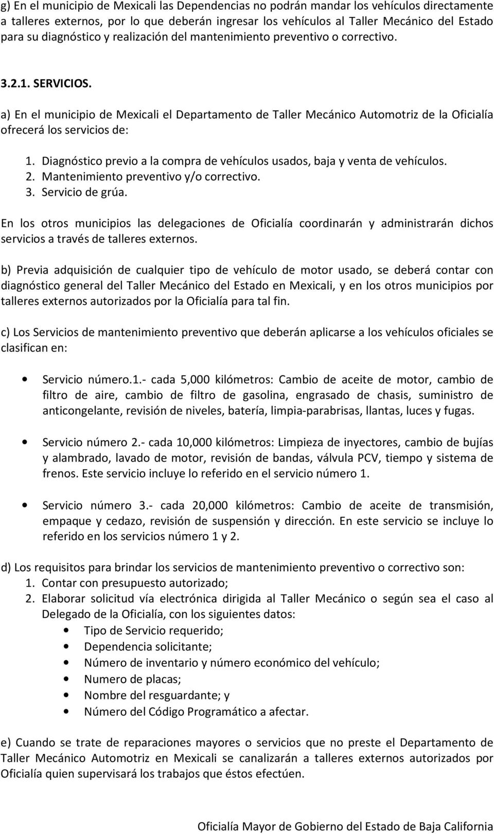 a) En el municipio de Mexicali el Departamento de Taller Mecánico Automotriz de la Oficialía ofrecerá los servicios de: 1.