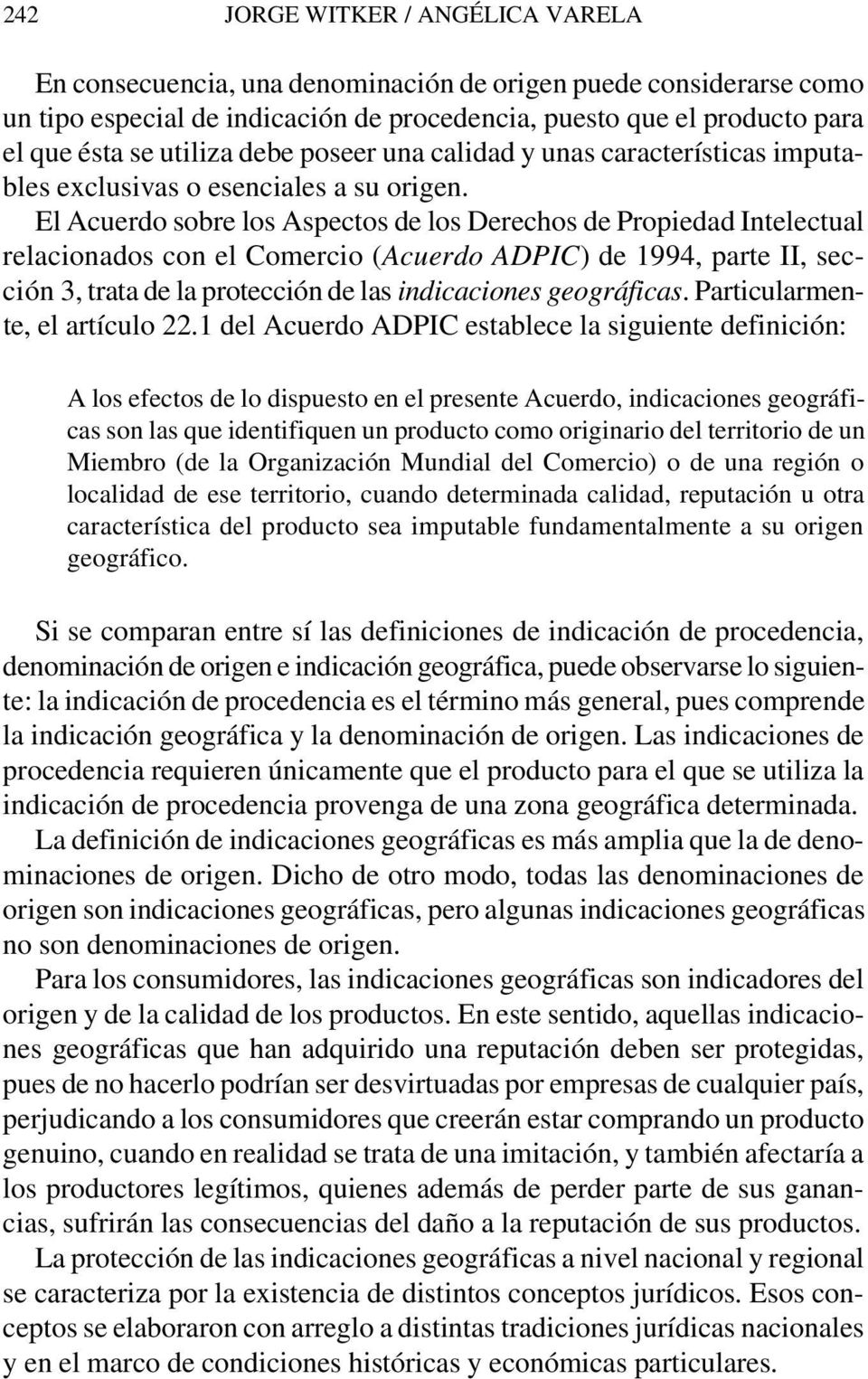 El Acuerdo sobre los Aspectos de los Derechos de Propiedad Intelectual relacionados con el Comercio (Acuerdo ADPIC) de 1994, parte II, sección 3, trata de la protección de las indicaciones