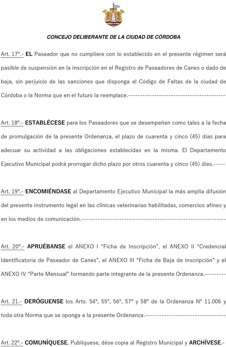 sanciones que disponga el Código de Faltas de la ciudad de Córdoba o la Norma que en el futuro la reemplace.----------------------------------------- Art. 18º.