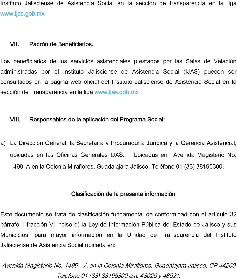 oficial del Instituto Jalisciense de Asistencia Social en la sección de Transparencia en la liga www.ijas.gob.mx VIII.