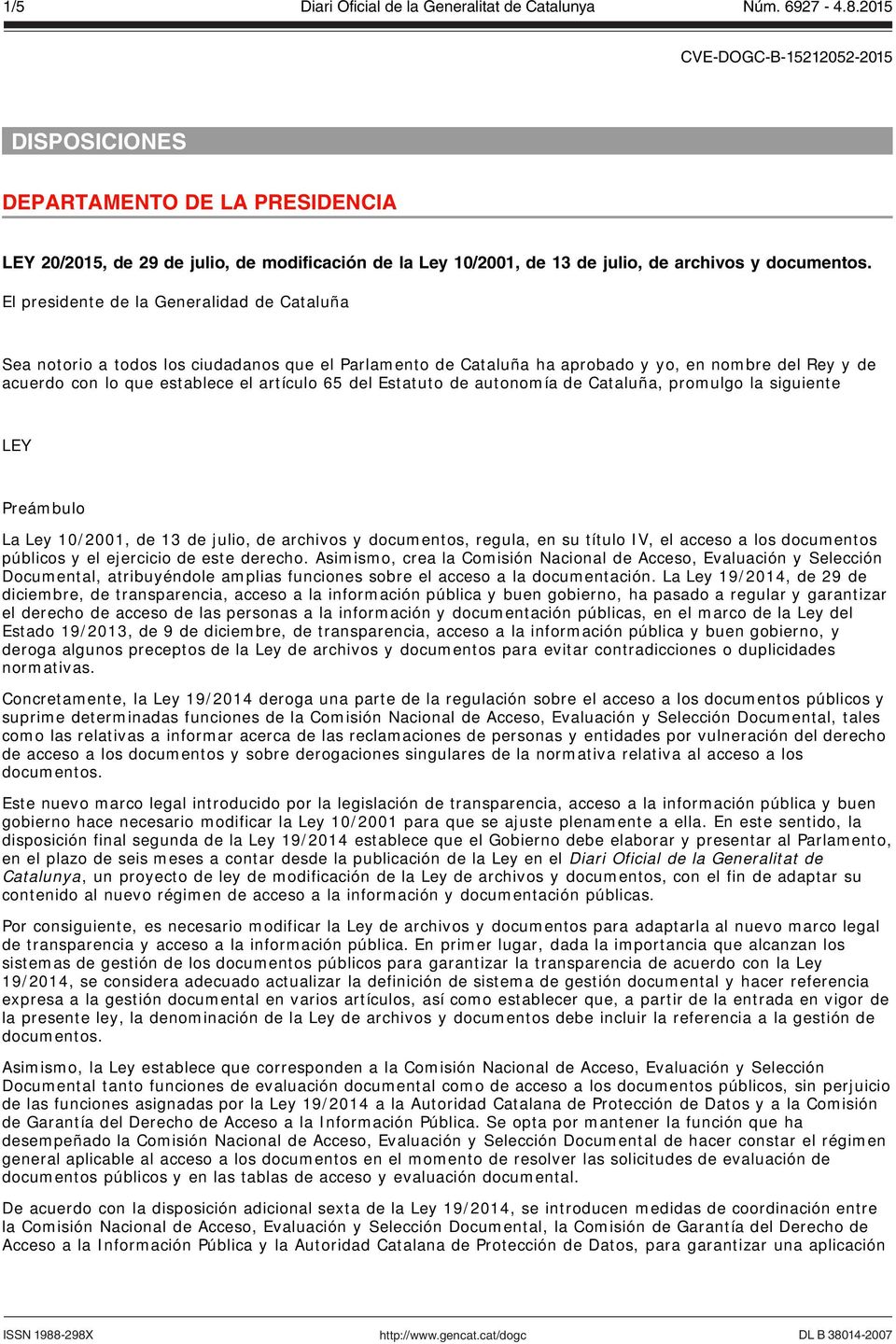 Estatuto de autonomía de Cataluña, promulgo la siguiente LEY Preámbulo La Ley 10/2001, de 13 de julio, de archivos y documentos, regula, en su título IV, el acceso a los documentos públicos y el