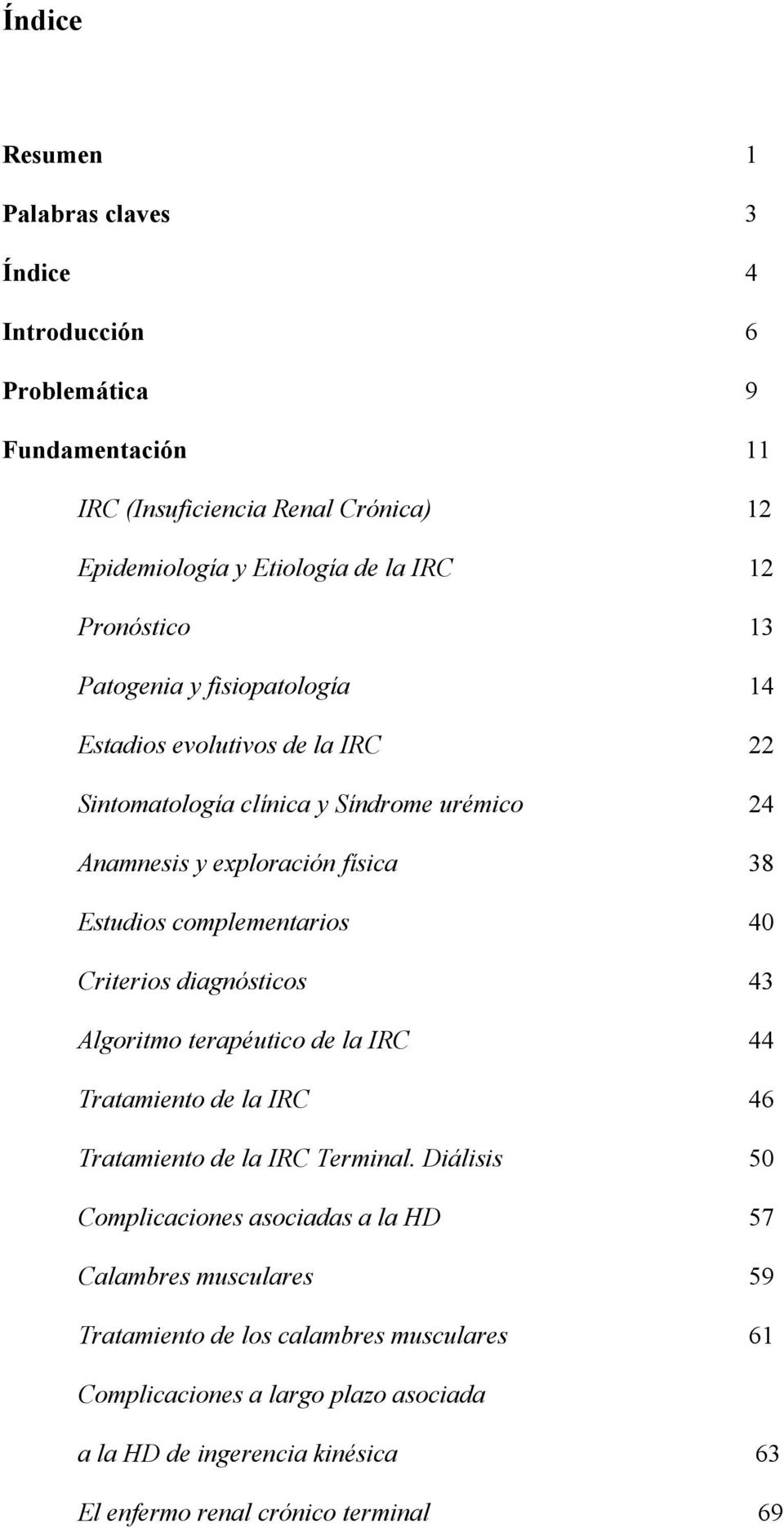 complementarios 40 Criterios diagnósticos 43 Algoritmo terapéutico de la IRC 44 Tratamiento de la IRC 46 Tratamiento de la IRC Terminal.