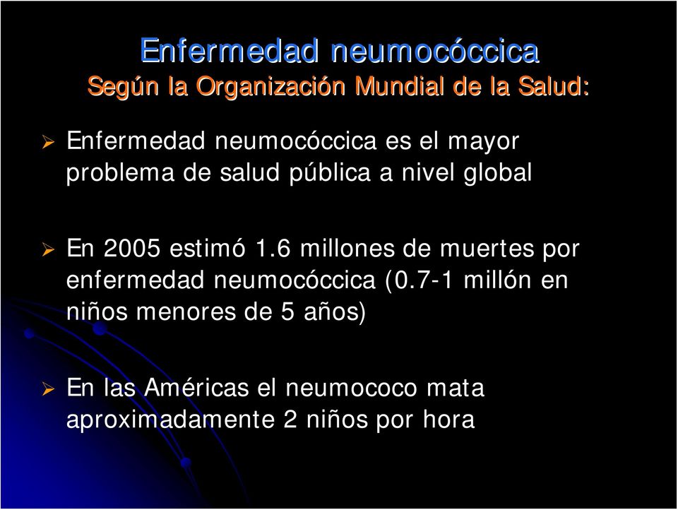 2005 estimó 1.6 millones de muertes por enfermedad neumocóccica (0.