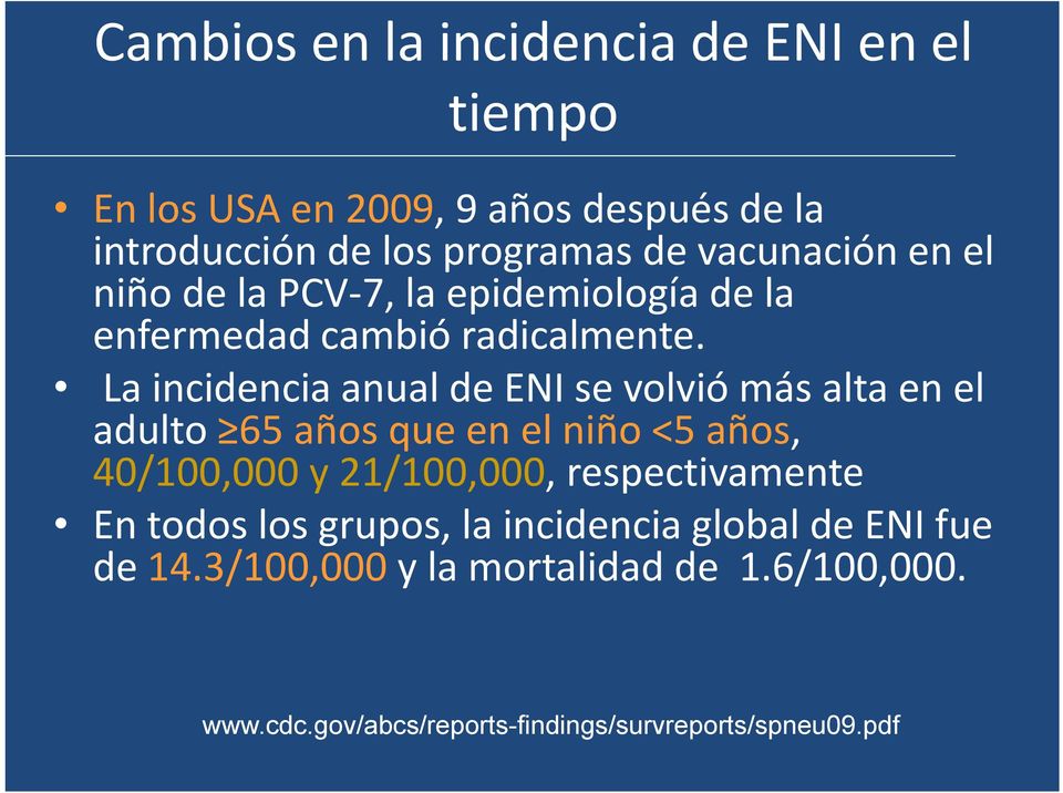 La incidencia anual de ENI se volvió más alta en el adulto 65 años que en el niño <5 años, 40/100,000 y 21/100,000,