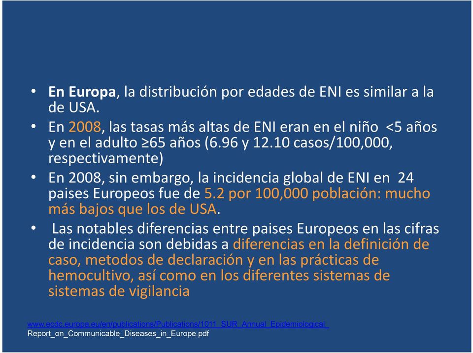 Las notables diferencias entre paises Europeos en las cifras de incidencia son debidas a diferencias en la definición de caso, metodos de declaración y en las prácticas de
