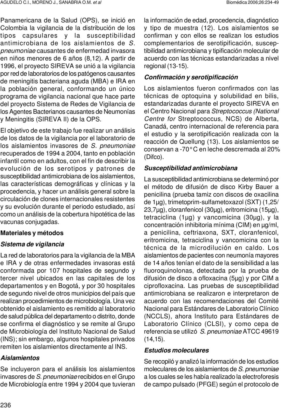 et al Biomédica 2006;26:234-49 Panamericana de la Salud (OPS), se inició en Colombia la vigilancia de la distribución de los tipos capsulares y la susceptibilidad antimicrobiana de los aislamientos