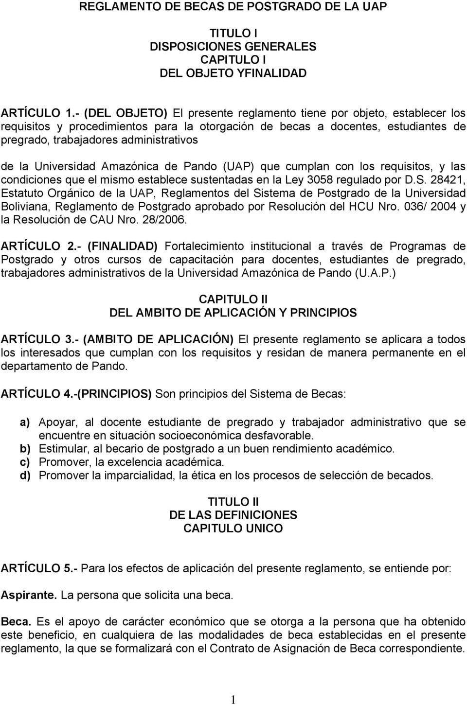 Universidad Amazónica de Pando (UAP) que cumplan con los requisitos, y las condiciones que el mismo establece sustentadas en la Ley 3058 regulado por D.S.