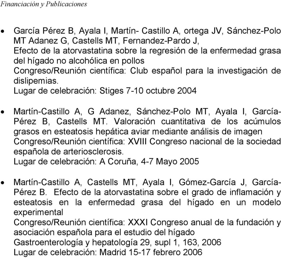 Lugar de celebración: Stiges 7-10 octubre 2004 Martín-Castillo A, G Adanez, Sánchez-Polo MT, Ayala I, García- Pérez B, Castells MT.