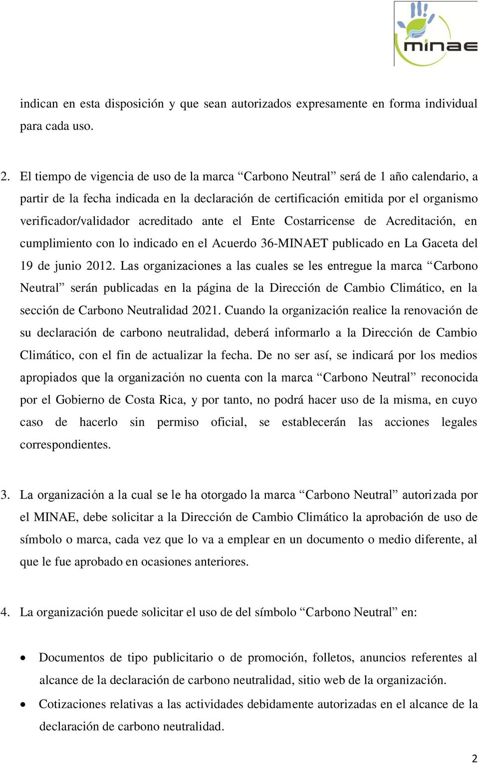 acreditado ante el Ente Costarricense de Acreditación, en cumplimiento con lo indicado en el Acuerdo 36-MINAET publicado en La Gaceta del 19 de junio 2012.