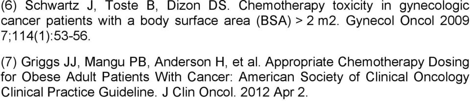 Gynecol Oncol 2009 7;114(1):53-56. (7) Griggs JJ, Mangu PB, Anderson H, et al.