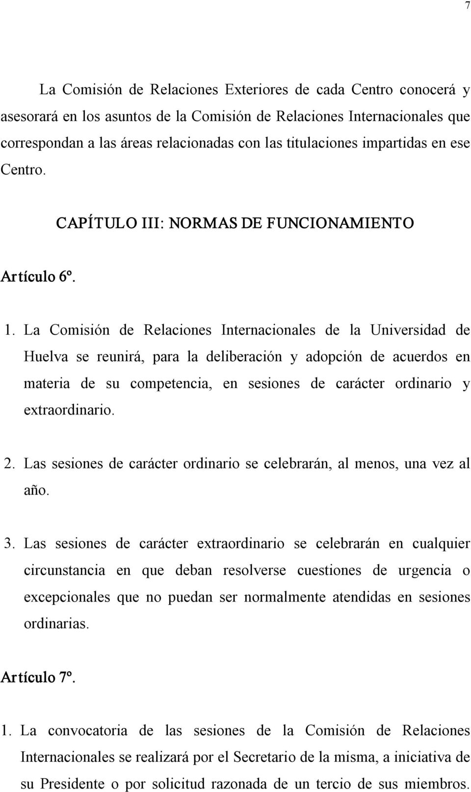 La Comisión de Relaciones Internacionales de la Universidad de Huelva se reunirá, para la deliberación y adopción de acuerdos en materia de su competencia, en sesiones de carácter ordinario y