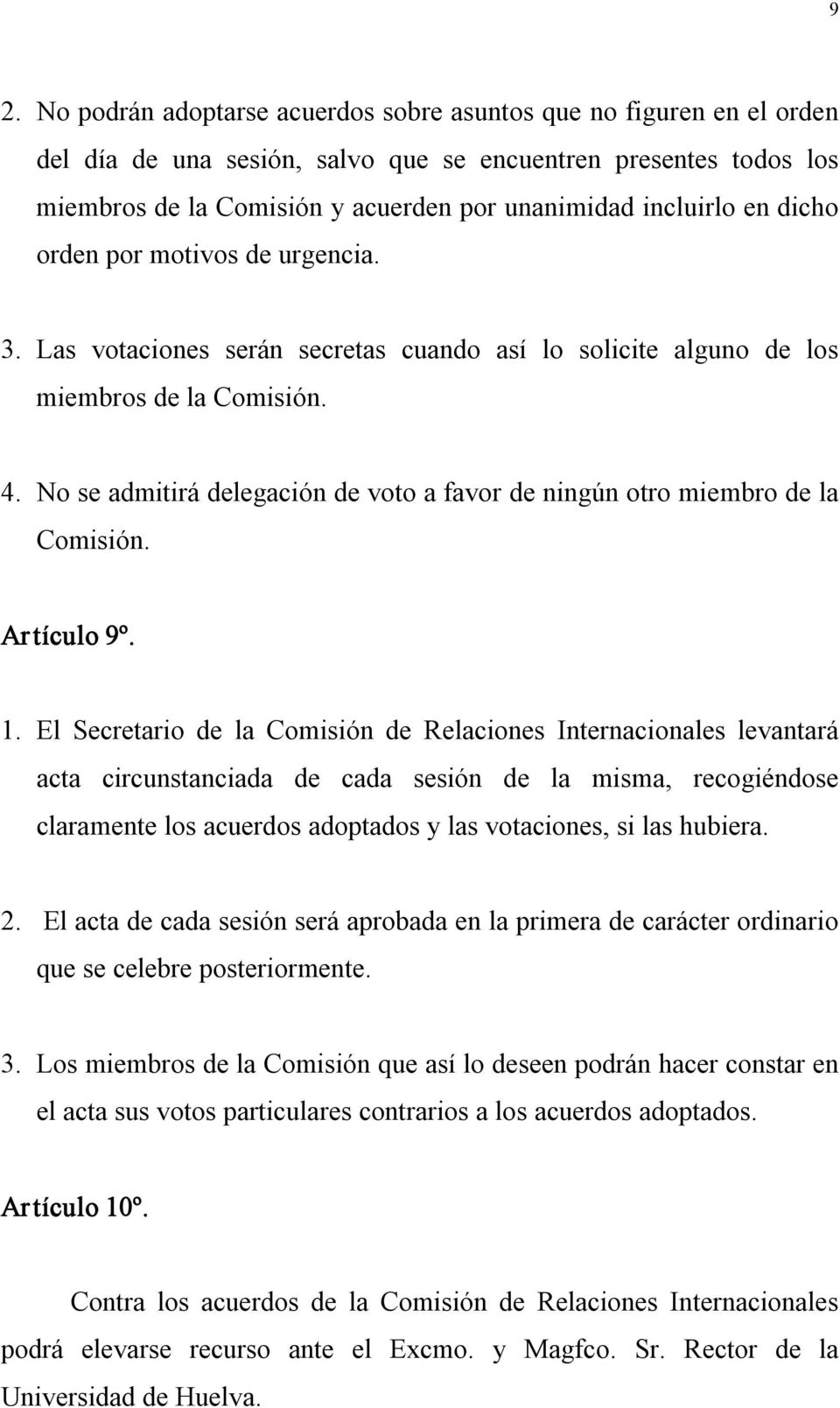 No se admitirá delegación de voto a favor de ningún otro miembro de la Comisión. Artículo 9º. 1.