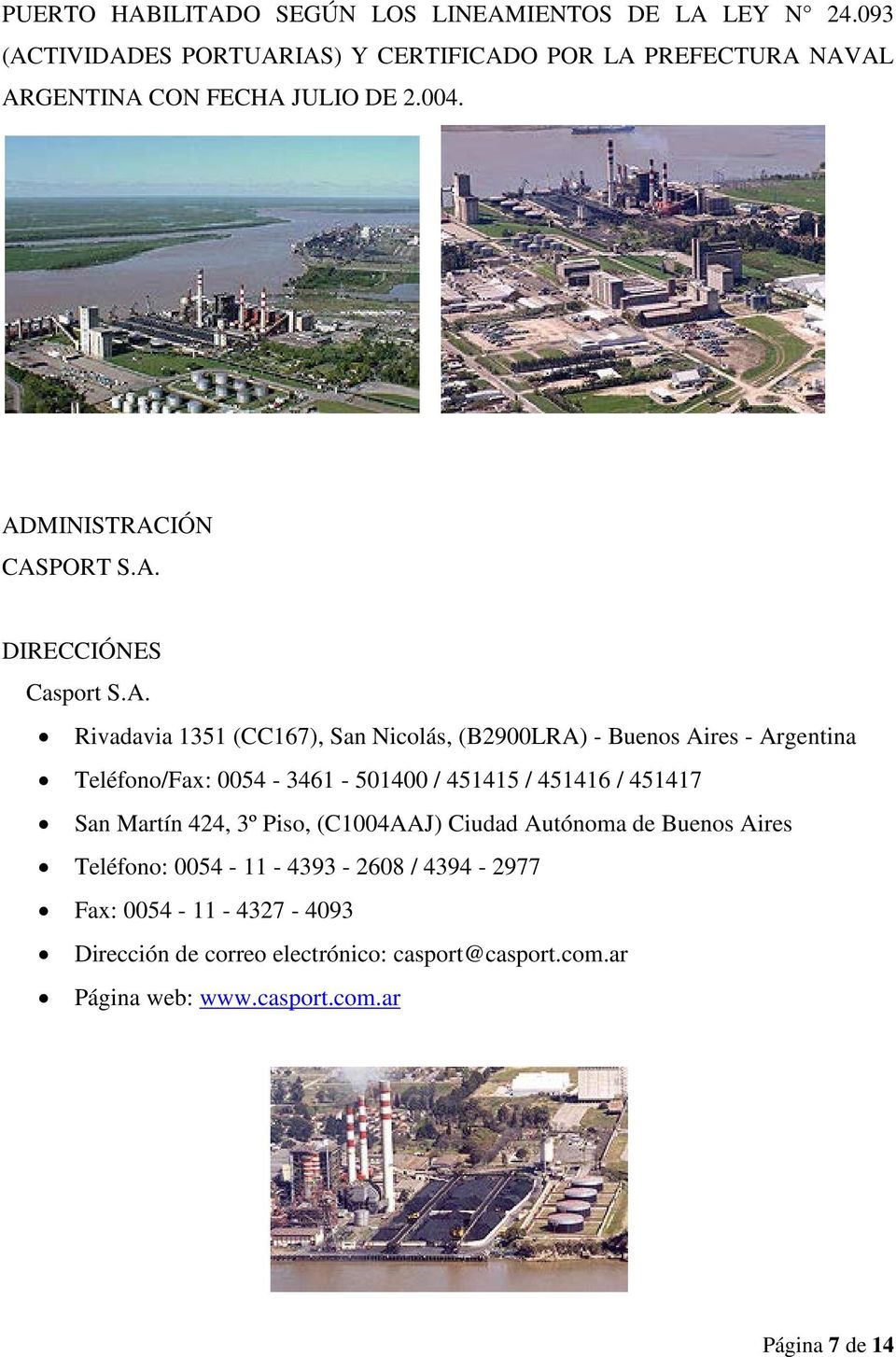 A. Rivadavia 1351 (CC167), San Nicolás, (B2900LRA) - Buenos Aires - Argentina Teléfono/Fax: 0054-3461 - 501400 / 451415 / 451416 / 451417 San