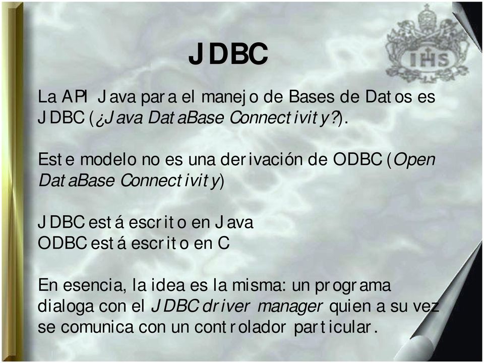 escrito en Java ODBC está escrito en C En esencia, la idea es la misma: un programa