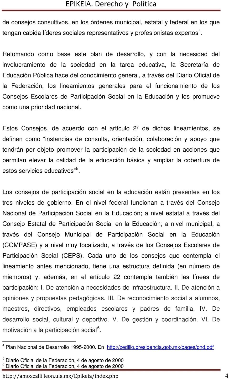 del Diario Oficial de la Federación, los lineamientos generales para el funcionamiento de los Consejos Escolares de Participación Social en la Educación y los promueve como una prioridad nacional.