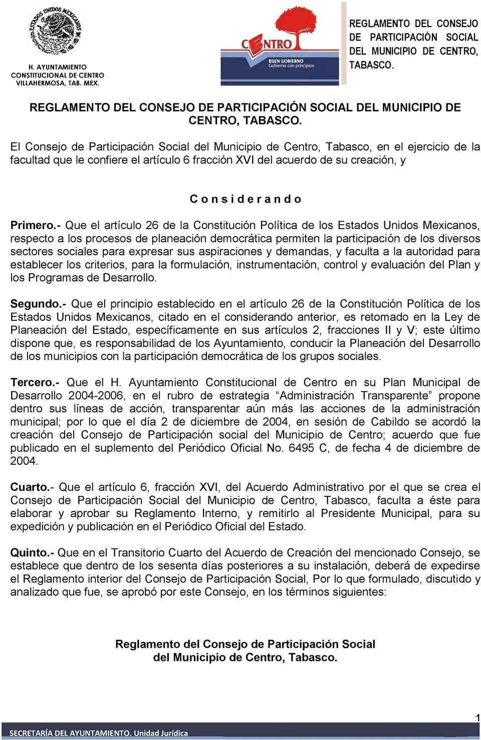 - Que el artículo 26 de la Constitución Política de los Estados Unidos Mexicanos, respecto a los procesos de planeación democrática permiten la participación de los diversos sectores sociales para