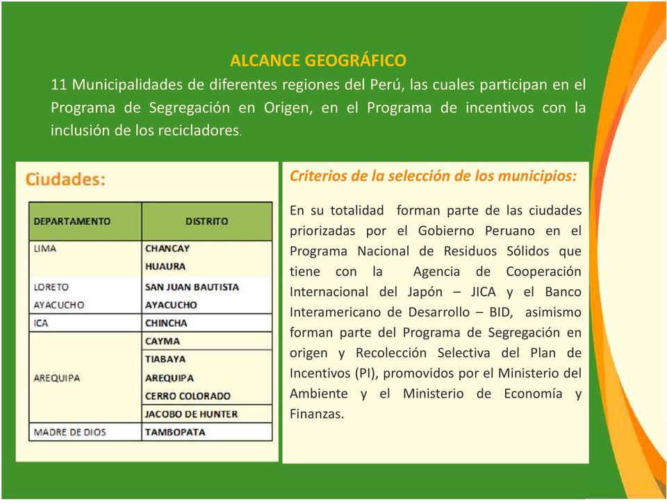 Criterios de la selección de los municipios: En su totalidad forman parte de las ciudades priorizadas por el Gobierno Peruano en el Programa Nacional de Residuos Sólidos