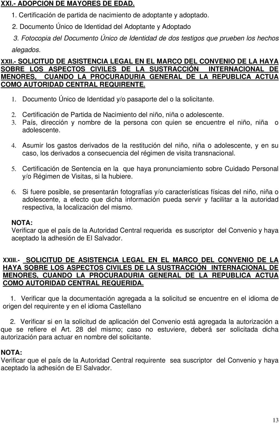 - SOLICITUD DE ASISTENCIA LEGAL EN EL MARCO DEL CONVENIO DE LA HAYA SOBRE LOS ASPECTOS CIVILES DE LA SUSTRACCIÓN INTERNACIONAL DE MENORES, CUANDO LA PROCURADURIA GENERAL DE LA REPUBLICA ACTUA COMO