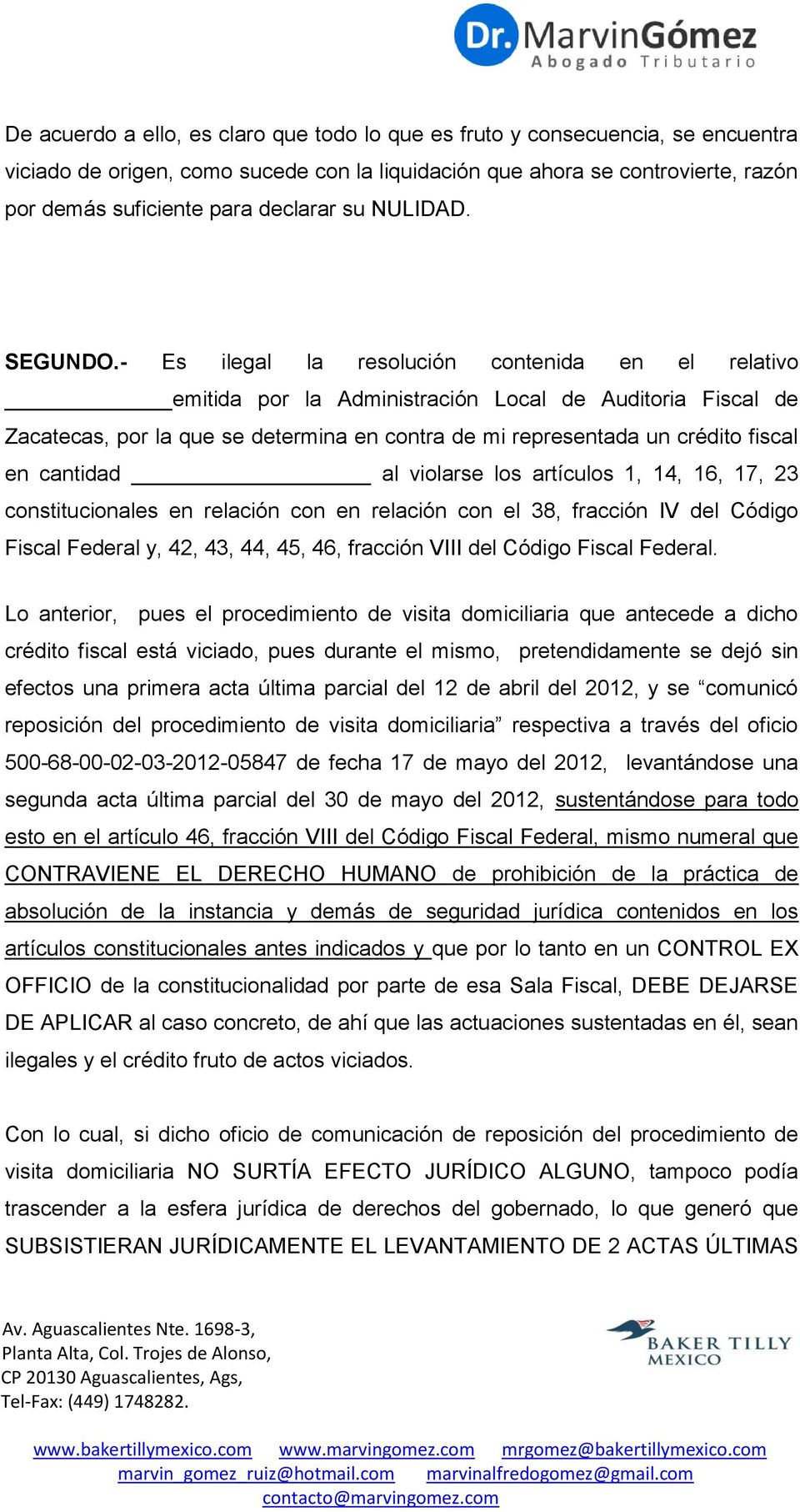 - Es ilegal la resolución contenida en el relativo emitida por la Administración Local de Auditoria Fiscal de Zacatecas, por la que se determina en contra de mi representada un crédito fiscal en