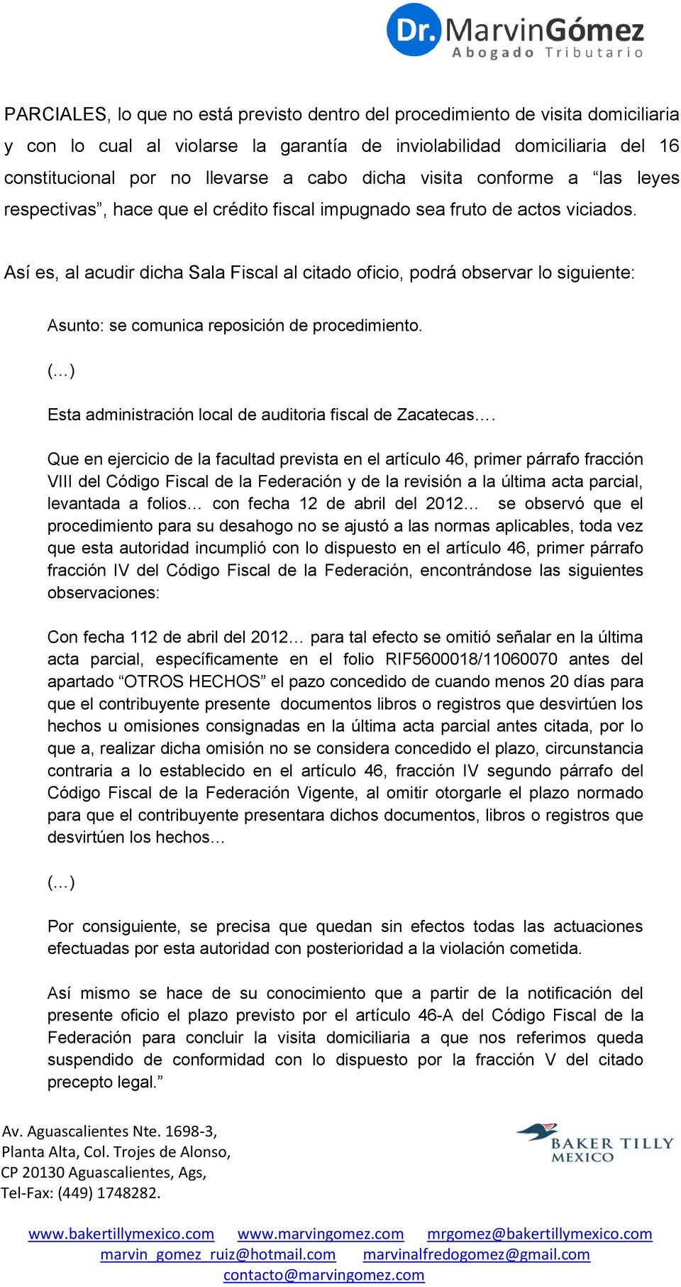 Así es, al acudir dicha Sala Fiscal al citado oficio, podrá observar lo siguiente: Asunto: se comunica reposición de procedimiento. ( ) Esta administración local de auditoria fiscal de Zacatecas.