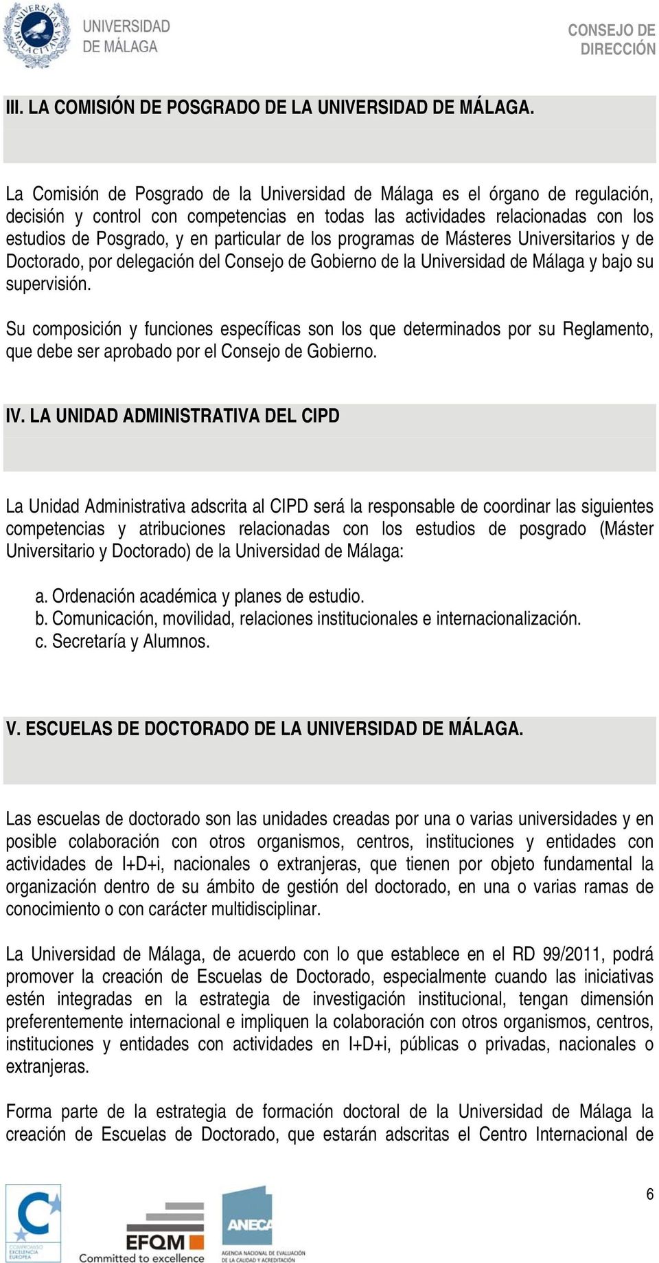 de los programas de Másteres Universitarios y de Doctorado, por delegación del Consejo de Gobierno de la Universidad de Málaga y bajo su supervisión.