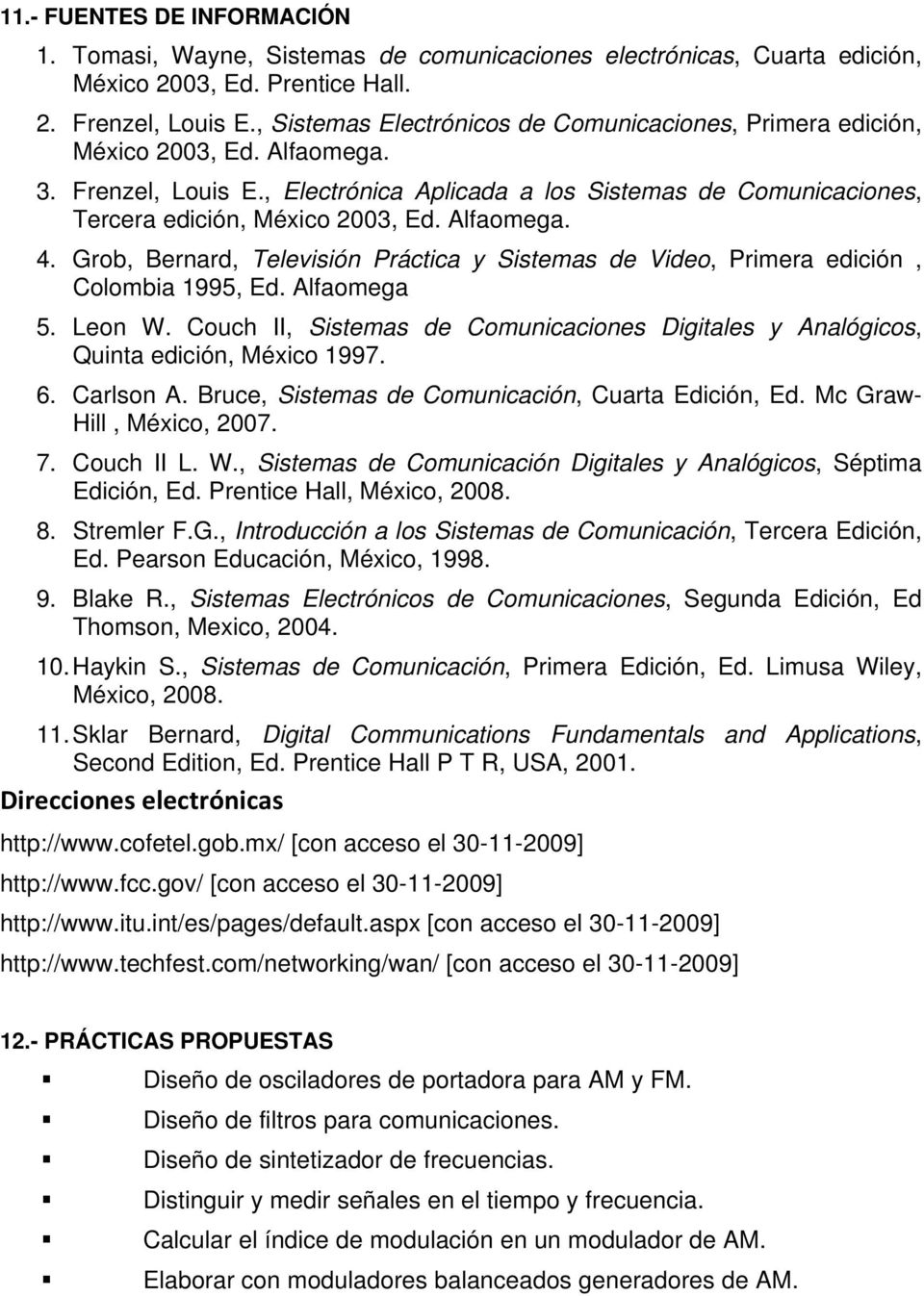 Alfaomega. 4. Grob, Bernard, Televisión Práctica y Sistemas de Video, Primera edición, Colombia 1995, Ed. Alfaomega 5. Leon W.