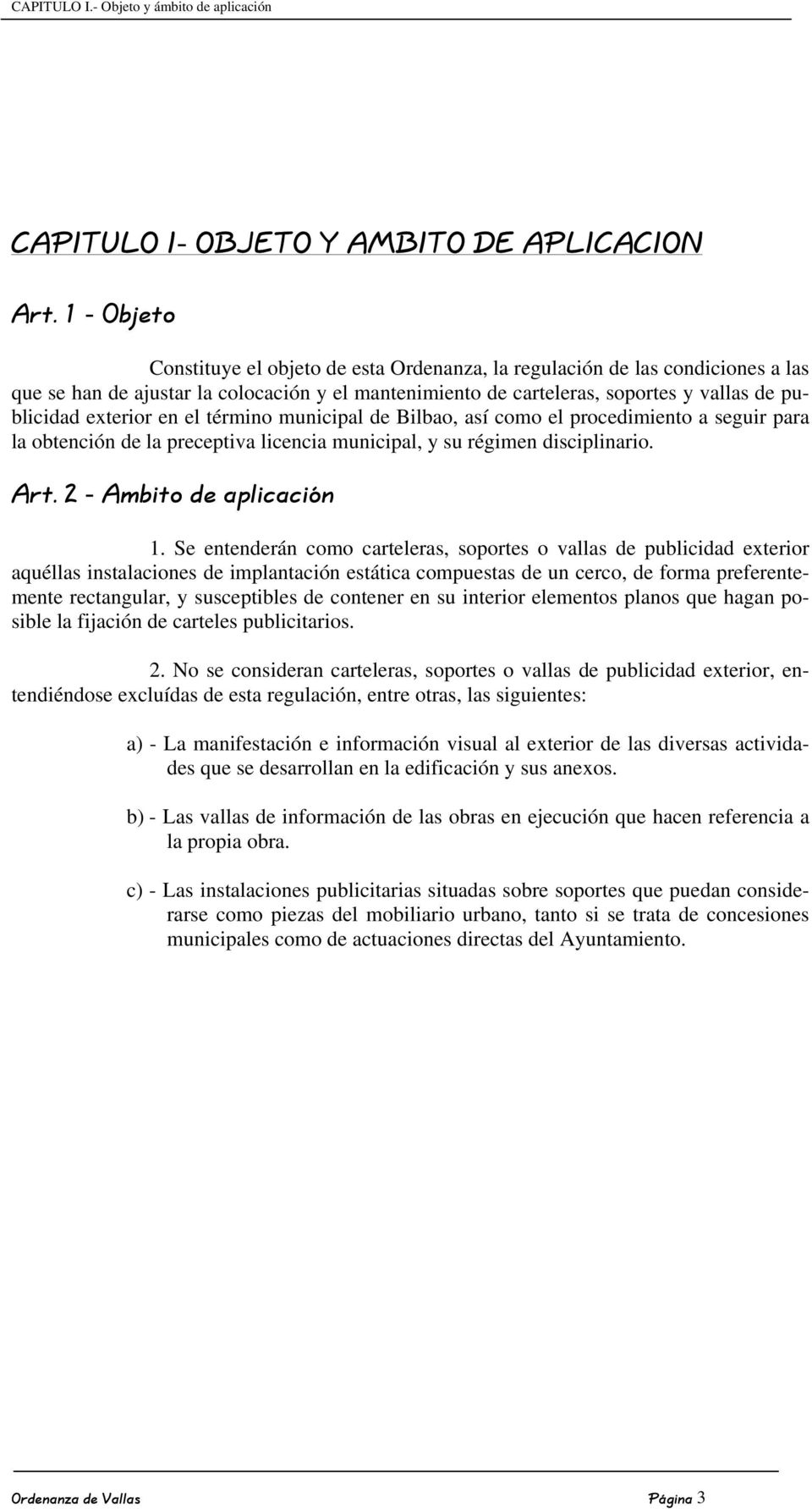 exterior en el término municipal de Bilbao, así como el procedimiento a seguir para la obtención de la preceptiva licencia municipal, y su régimen disciplinario. Art. 2 - Ambito de aplicación 1.