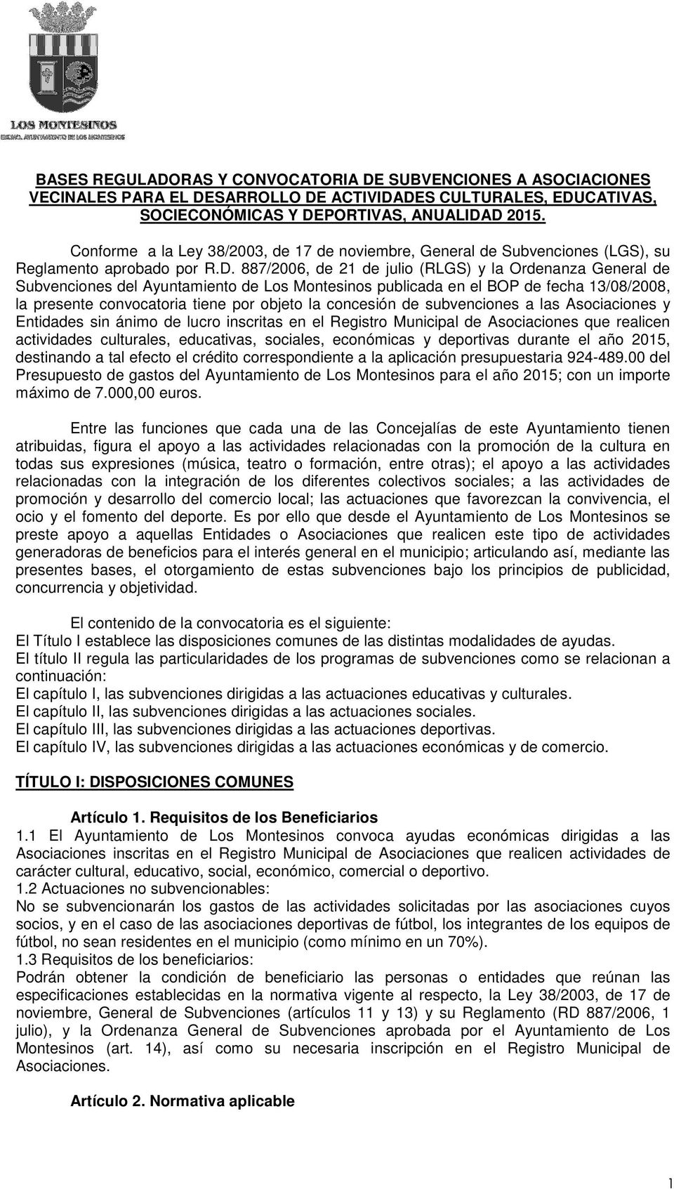887/2006, de 21 de julio (RLGS) y la Ordenanza General de Subvenciones del Ayuntamiento de Los Montesinos publicada en el BOP de fecha 13/08/2008, la presente convocatoria tiene por objeto la