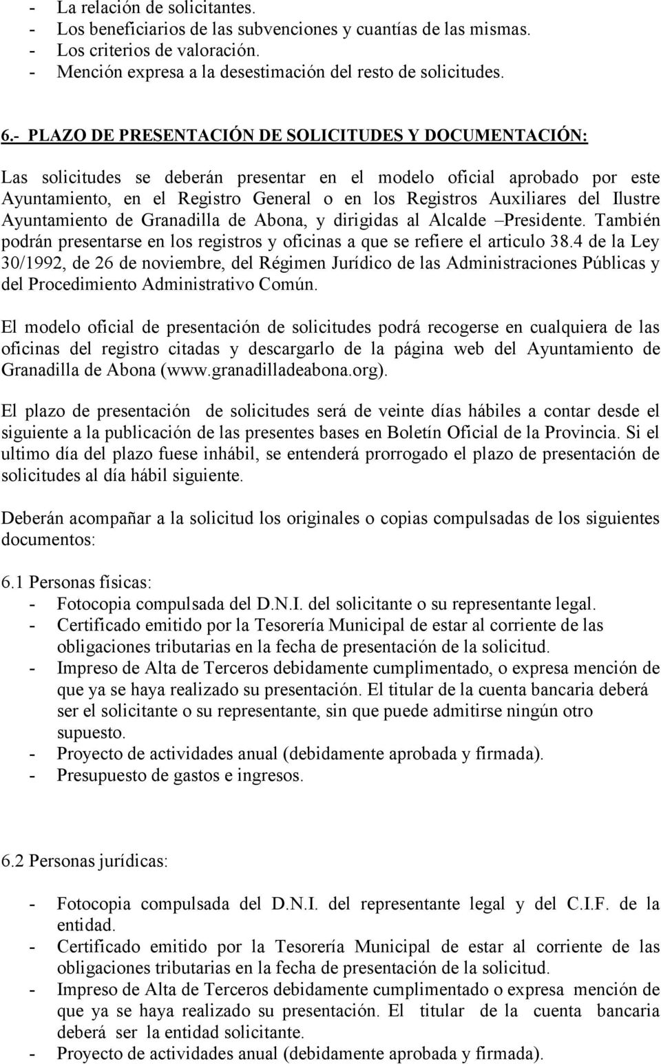del Ilustre Ayuntamiento de Granadilla de Abona, y dirigidas al Alcalde Presidente. También podrán presentarse en los registros y oficinas a que se refiere el articulo 38.
