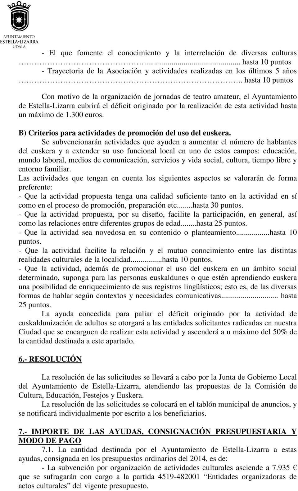 300 euros. B) Criterios para actividades de promoción del uso del euskera.