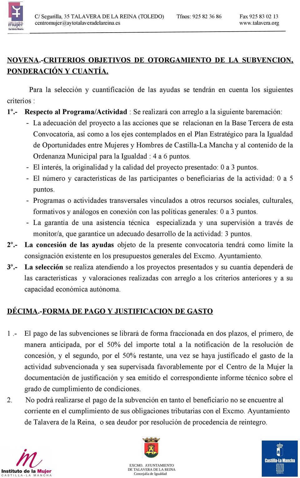 a los ejes contemplados en el Plan Estratégico para la Igualdad de Oportunidades entre Mujeres y Hombres de Castilla-La Mancha y al contenido de la Ordenanza Municipal para la Igualdad : 4 a 6 puntos.