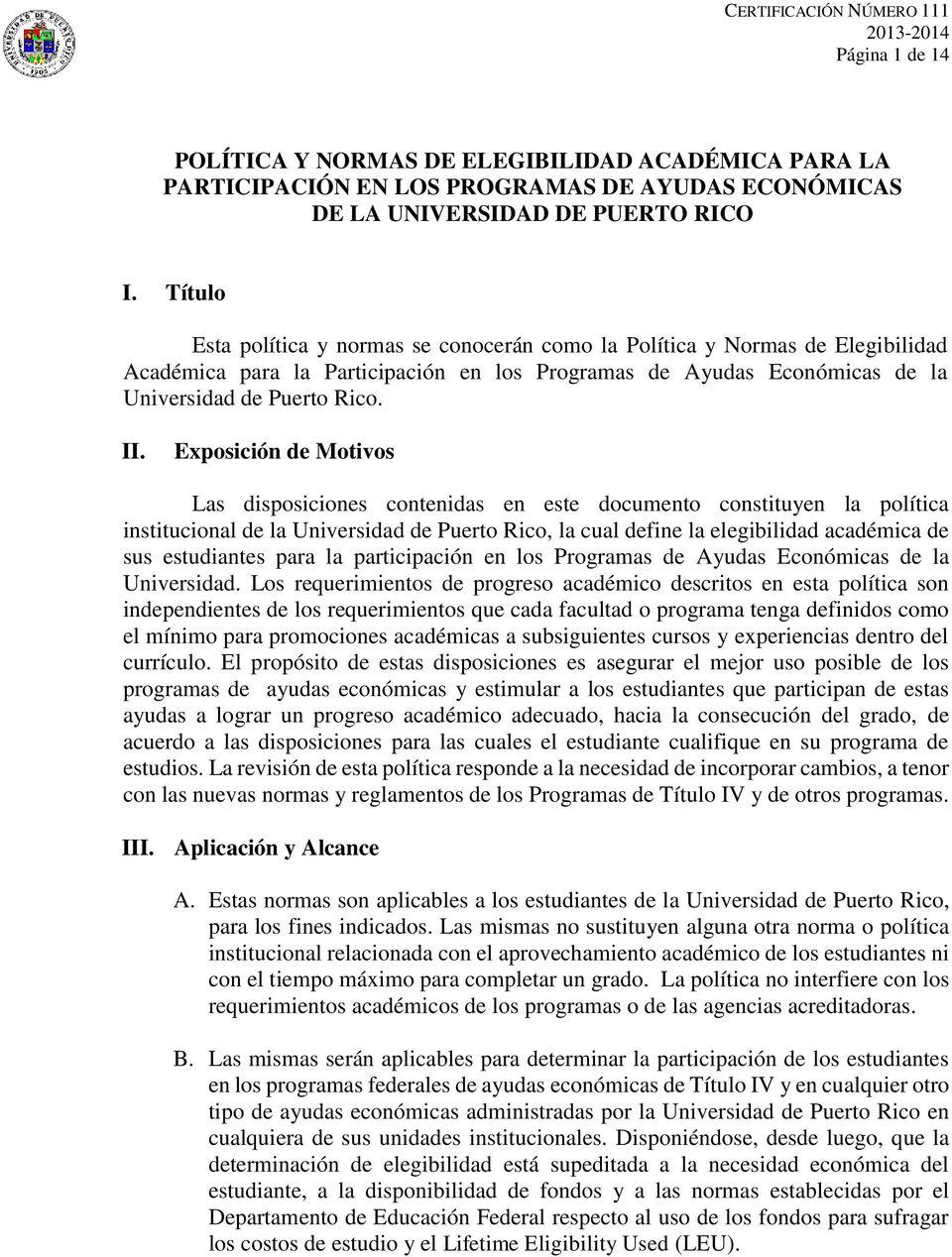 Exposición de Motivos Las disposiciones contenidas en este documento constituyen la política institucional de la Universidad de Puerto Rico, la cual define la elegibilidad académica de sus