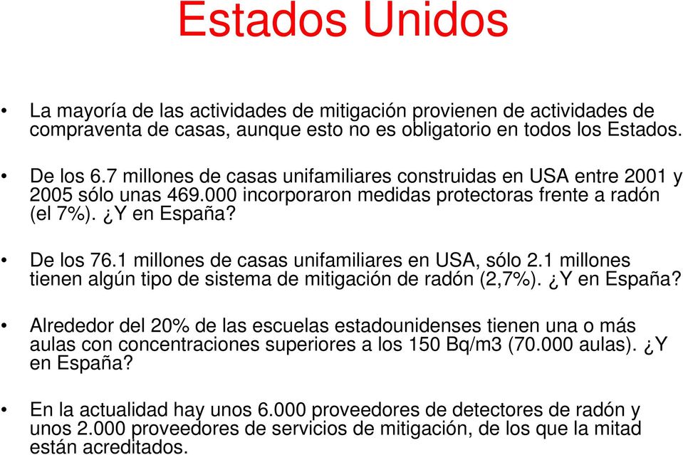 1 millones de casas unifamiliares en USA, sólo 2.1 millones tienen algún tipo de sistema de mitigación de radón (2,7%). Y en España?