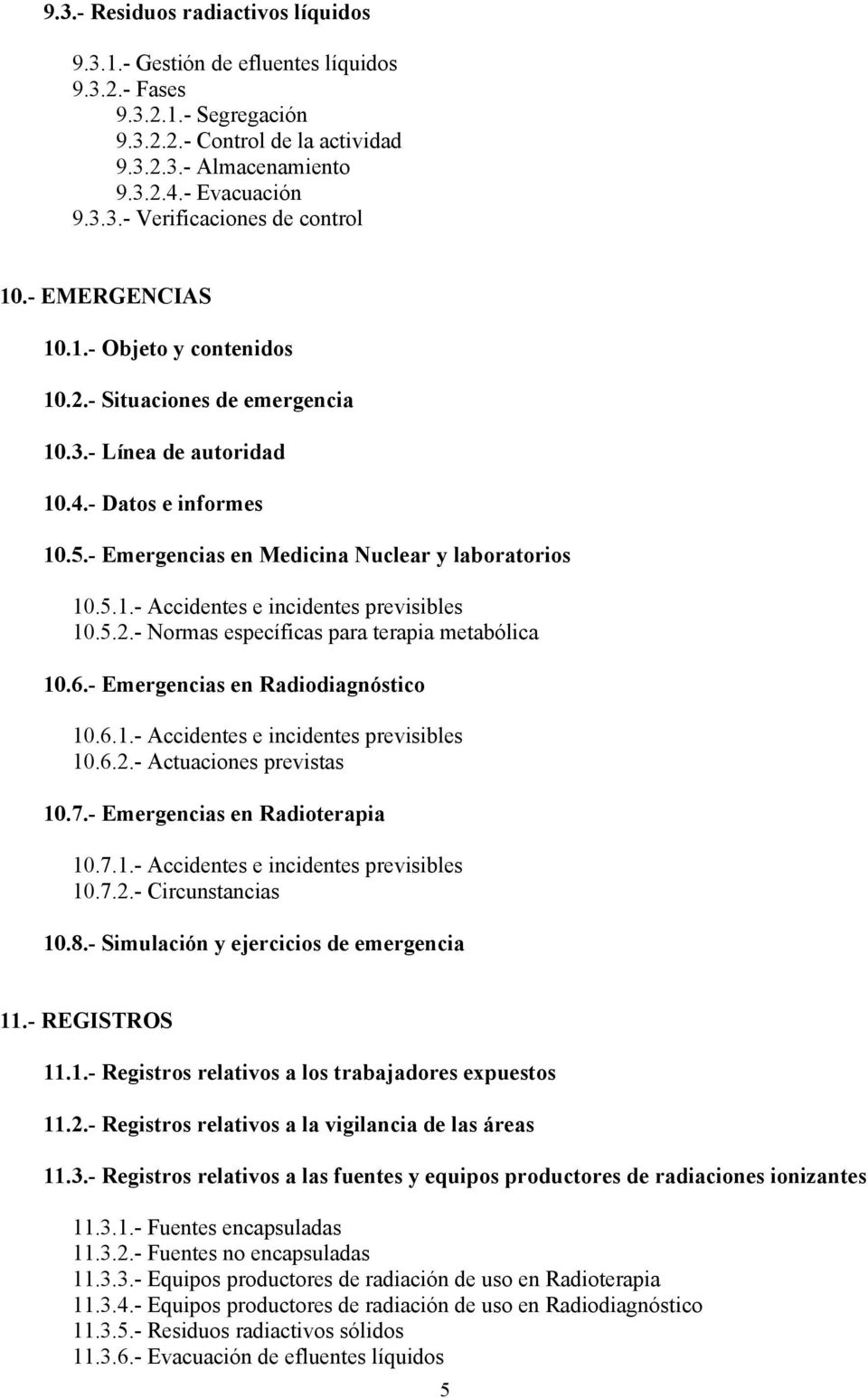 5.2.- Normas específicas para terapia metabólica 10.6.- Emergencias en Radiodiagnóstico 10.6.1.- Accidentes e incidentes previsibles 10.6.2.- Actuaciones previstas 10.7.