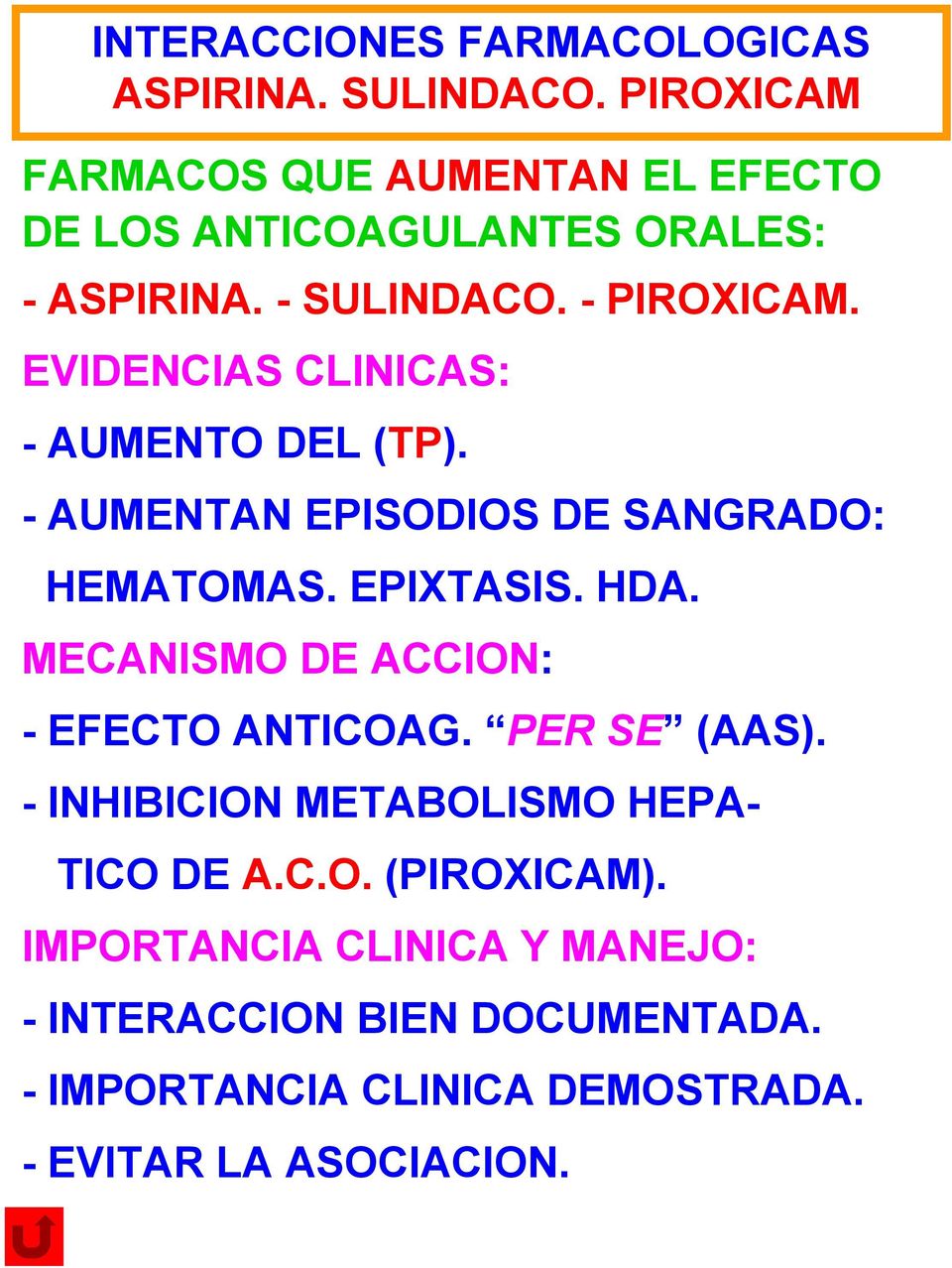 MECANISMO DE ACCION: - EFECTO ANTICOAG. PER SE (AAS). - INHIBICION METABOLISMO HEPA- TICO DE A.C.O. (PIROXICAM).