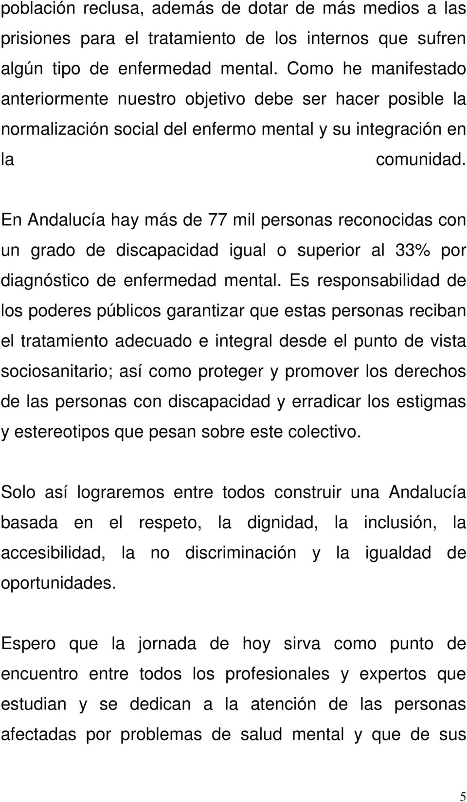 En Andalucía hay más de 77 mil personas reconocidas con un grado de discapacidad igual o superior al 33% por diagnóstico de enfermedad mental.