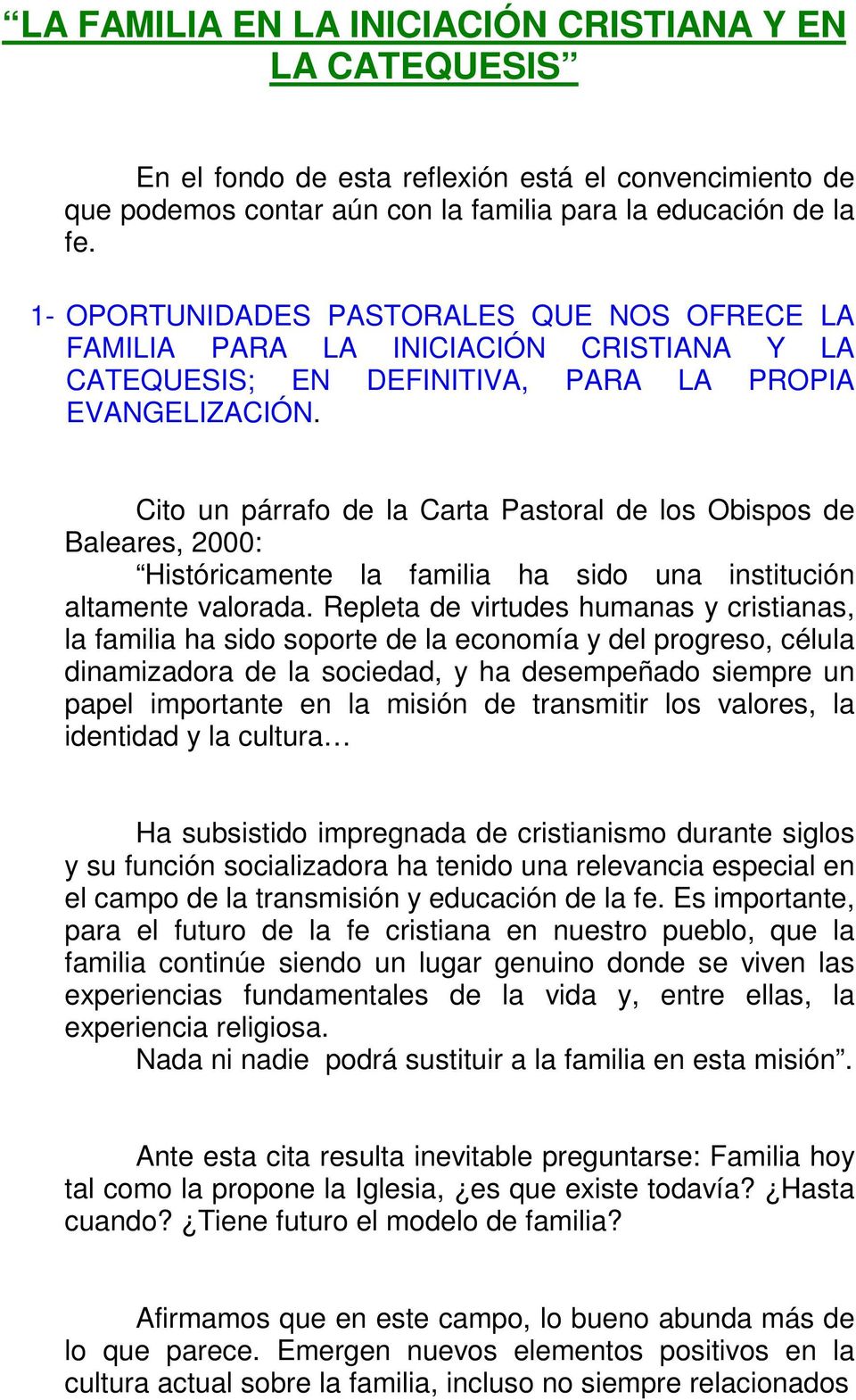 Cito un párrafo de la Carta Pastoral de los Obispos de Baleares, 2000: Históricamente la familia ha sido una institución altamente valorada.
