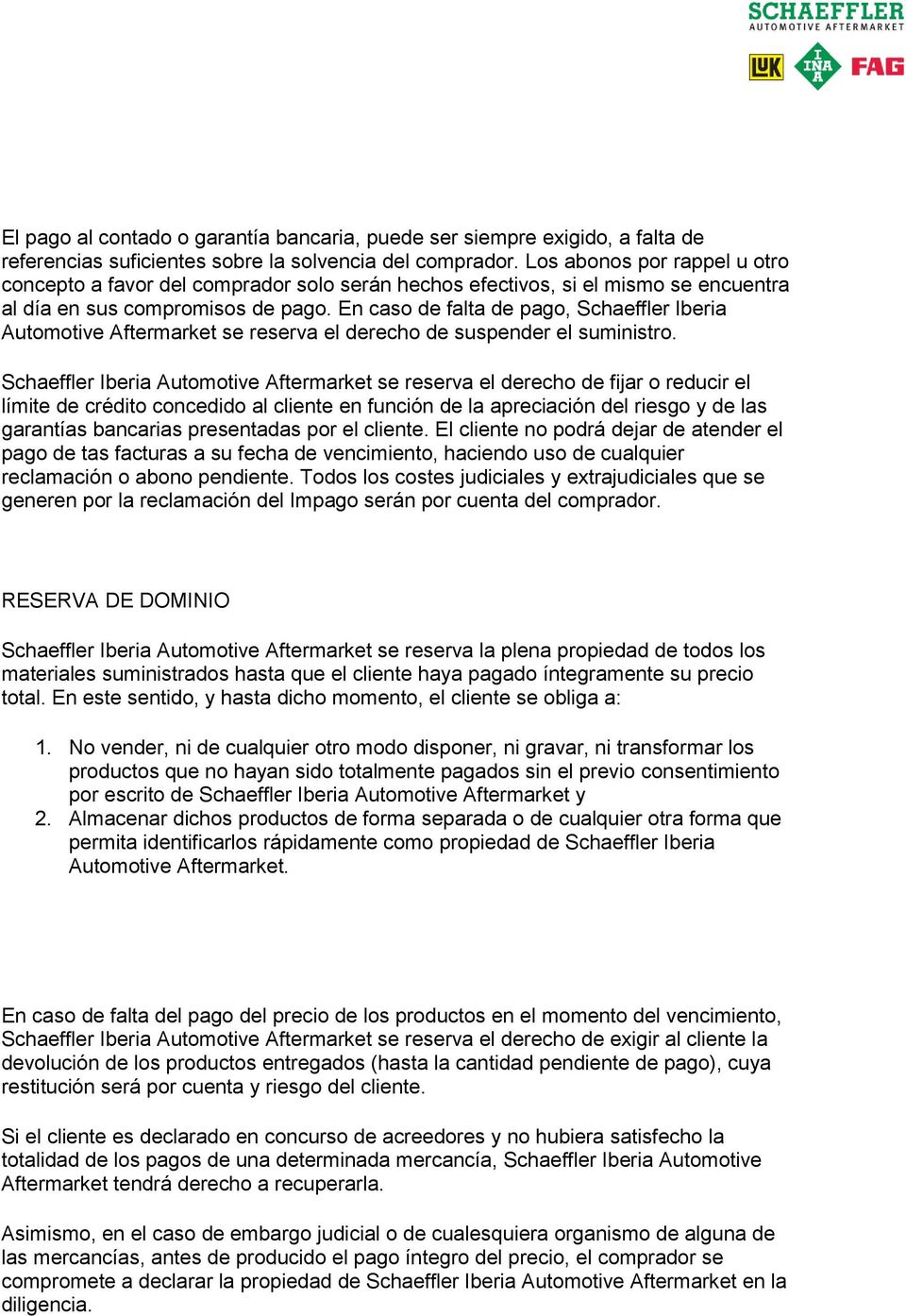 En caso de falta de pago, Schaeffler Iberia Automotive Aftermarket se reserva el derecho de suspender el suministro.