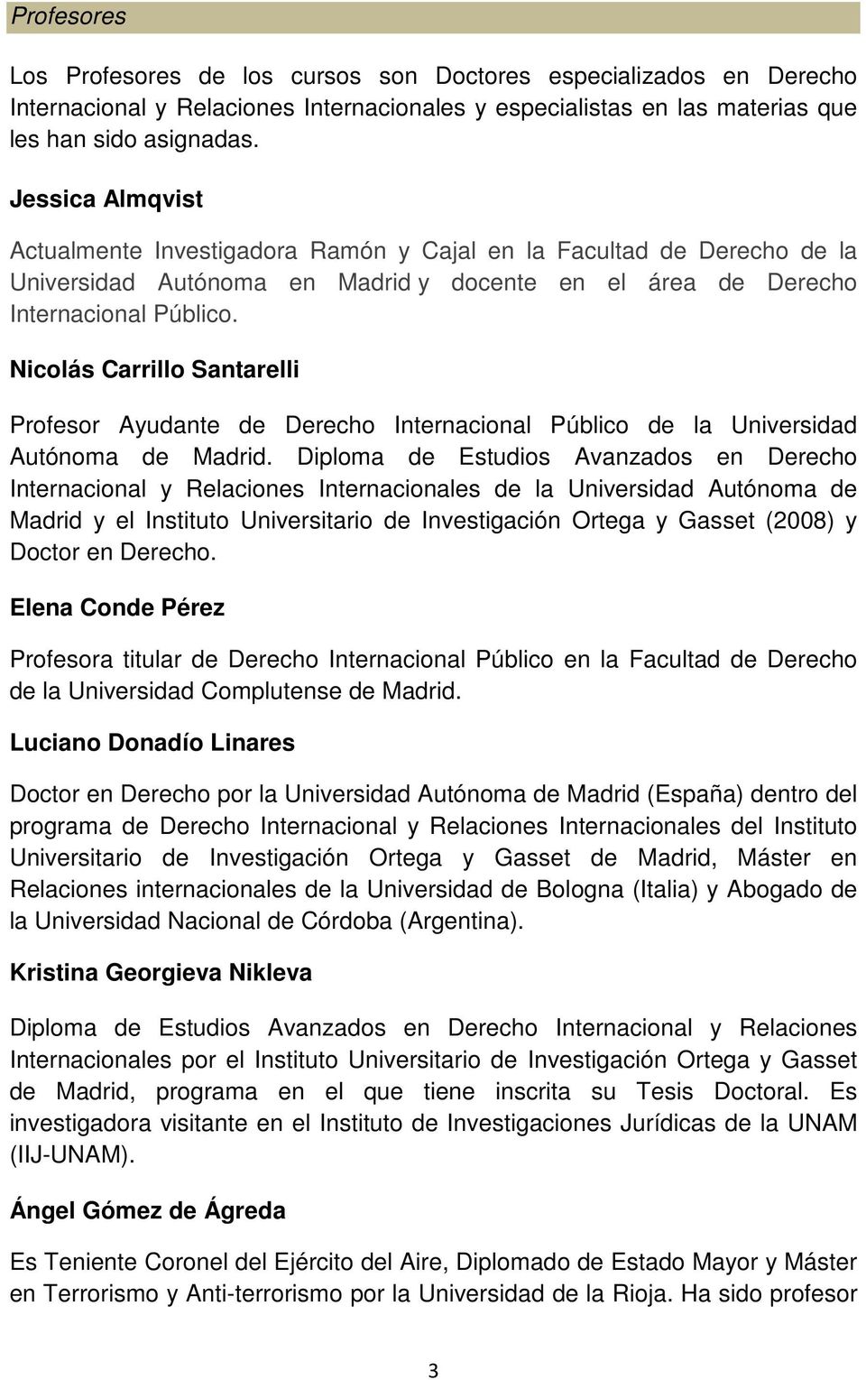 Nicolás Carrillo Santarelli Profesor Ayudante de Derecho Internacional Público de la Universidad Autónoma de Madrid.