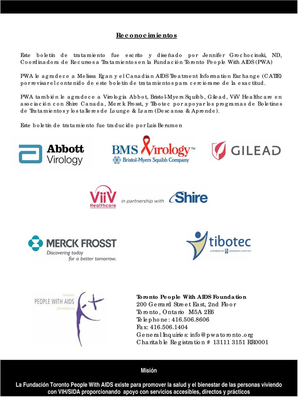 PWA también le agradece a Virología Abbot, Bristol-Myers Squibb, Gilead, ViiV Healthcare en asociación con Shire Canada, Merck Frosst, y Tibotec por apoyar los programas de Boletines de Tratamientos