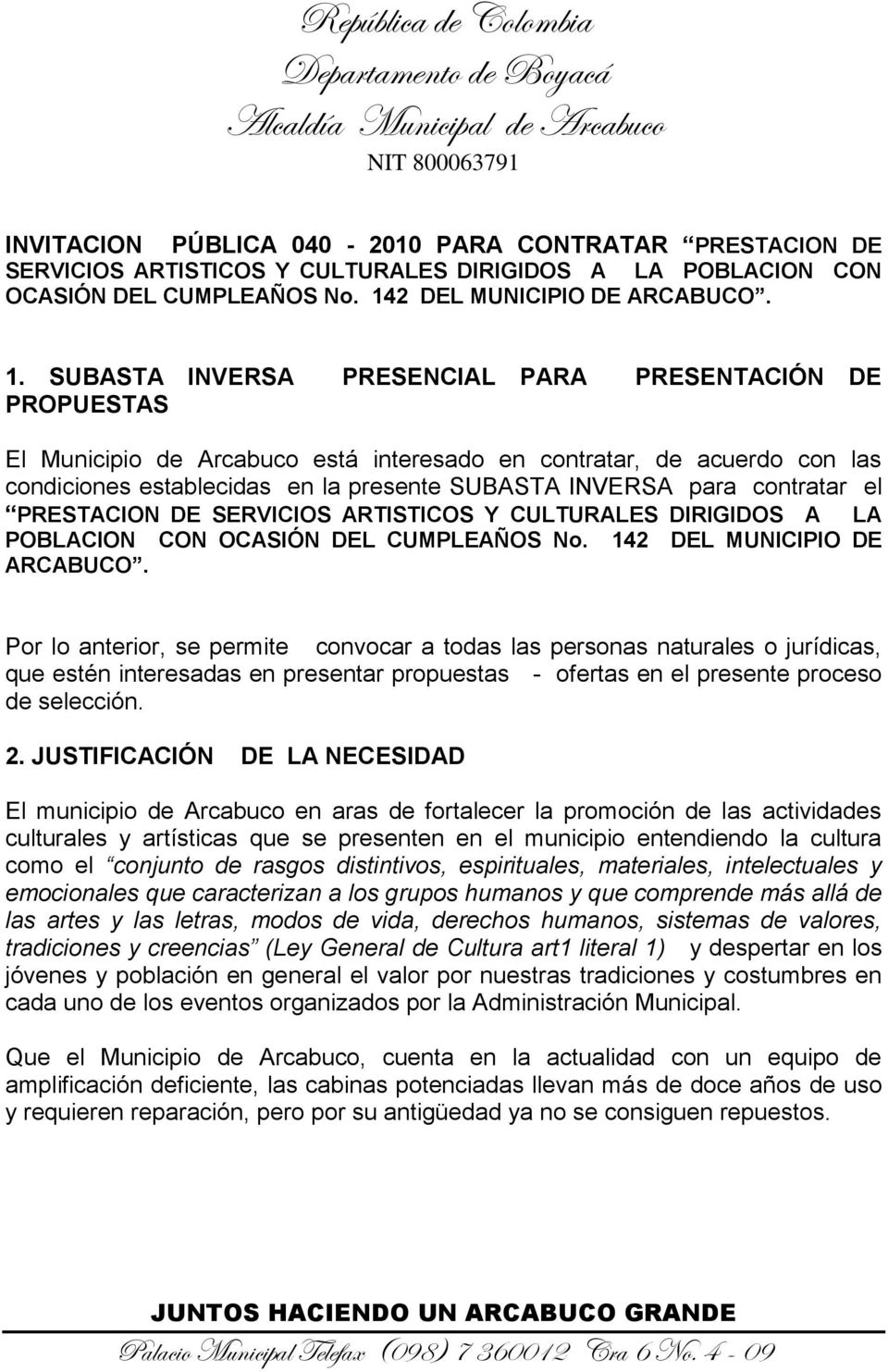 SUBASTA INVERSA PRESENCIAL PARA PRESENTACIÓN DE PROPUESTAS El Municipio de Arcabuco está interesado en contratar, de acuerdo con las condiciones establecidas en la presente SUBASTA INVERSA para