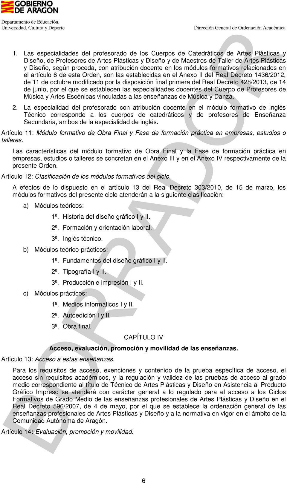la disposición final primera del Real Decreto 428/2013, de 14 de junio, por el que se establecen las especialidades docentes del Cuerpo de Profesores de Música y Artes Escénicas vinculadas a las