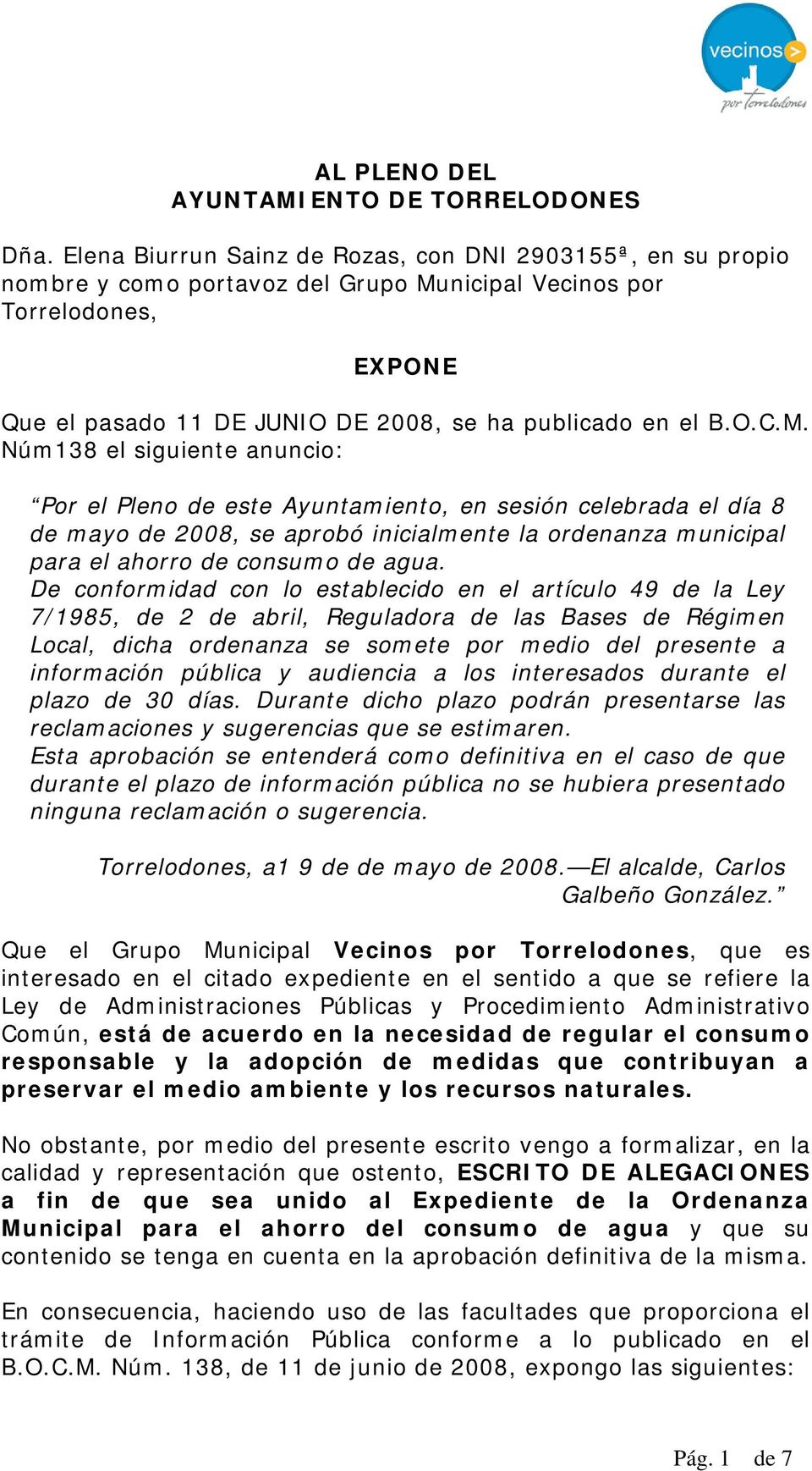 M. Núm138 el siguiente anuncio: Por el Pleno de este Ayuntamiento, en sesión celebrada el día 8 de mayo de 2008, se aprobó inicialmente la ordenanza municipal para el ahorro de consumo de agua.