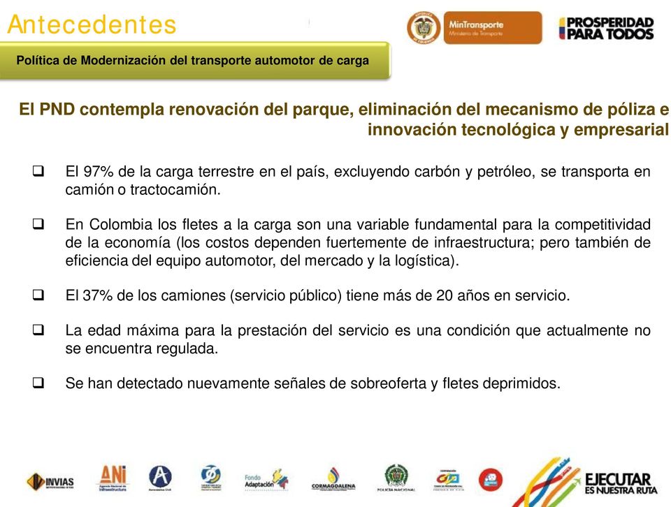 En Colombia los fletes a la carga son una variable fundamental para la competitividad de la economía (los costos dependen fuertemente de infraestructura; pero también de eficiencia del equipo