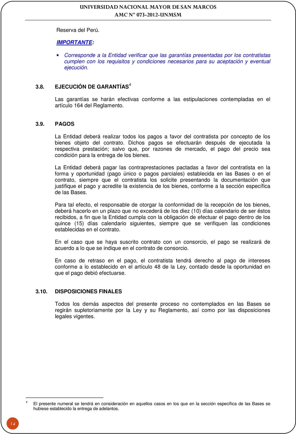 PAGOS La Entidad deberá realizar todos los pagos a favor del contratista por concepto de los bienes objeto del contrato.
