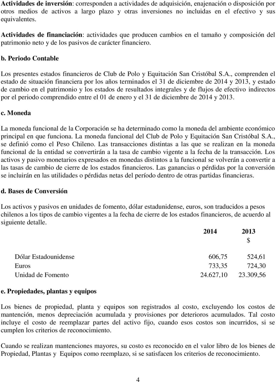 Periodo Contable Los presentes estados financieros de Club de Polo y Equitación San Cristóbal S.A.